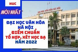 Đại Học Văn Hóa Hà Nội Xét Học Bạ 2024 Thời Gian Nào